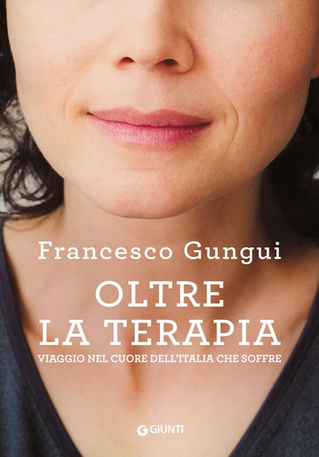 Oltre la terapia. Viaggio nel cuore dell'Italia che soffre - Francesco Gungui - copertina