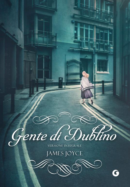 Gente di Dublino. Ediz. integrale - James Joyce,Stefano Bortolussi - ebook