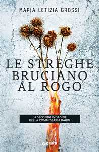 Libro Le streghe bruciano al rogo. La seconda indagine della commissaria Bardi Maria Letizia Grossi