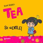 Sii gentile, Tea!