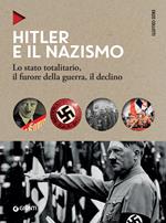 Hitler e il nazismo. Lo stato totalitario, il furore della guerra, il declino