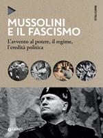 Mussolini e il fascismo. L'avvento al potere, il regime, l'eredità politica