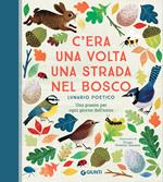 C'era una volta una strada nel bosco. Lunario poetico. Ediz. a colori