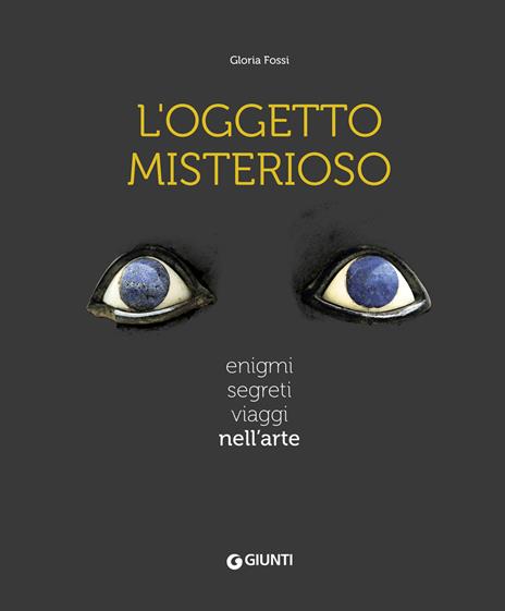 L'oggetto misterioso. Enigmi segreti viaggi nell'arte - Gloria Fossi - copertina