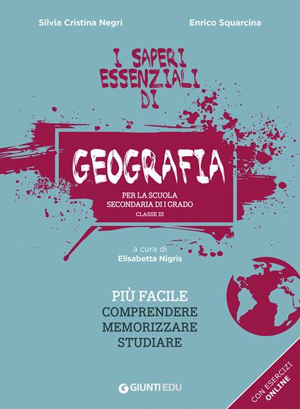 I saperi essenziali di geografia per la scuola secondaria di I grado. Classe III - Silvia Cristina Negri,Enrico Squarcina - copertina