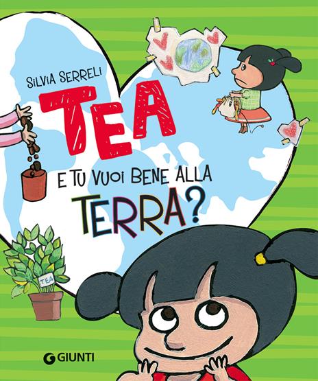 E tu vuoi bene alla terra? Tea. Ediz. a colori - Silvia Serreli - copertina