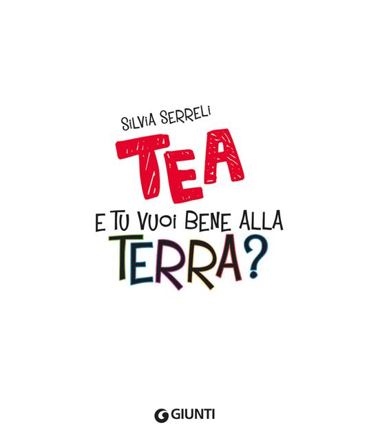 E tu vuoi bene alla terra? Tea. Ediz. a colori - Silvia Serreli - 3