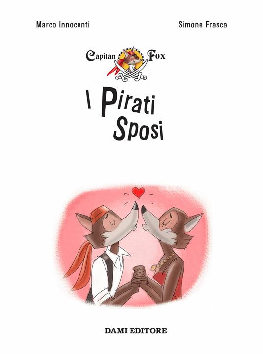 I pirati sposi. Capitan Fox. Con adesivi - Marco Innocenti - Simone Frasca  - - Libro - Dami Editore - Capitan Fox | IBS