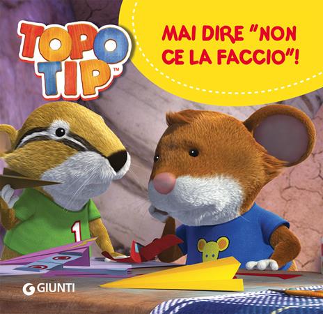 Mai dire «Non ce la faccio!». Topo Tip. Ediz. a colori - Valentina Mazzola - copertina