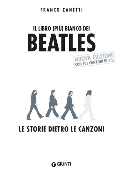 libro (più) bianco dei Beatles. Le storie dietro le canzoni. Nuova ediz.