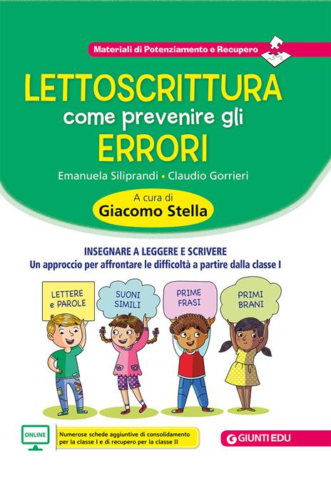 Lettoscrittura: come prevenire gli errori. Insegnare a leggere e scrivere. Un approccio per affrontare le difficoltà a partire dalla classe I - Claudio Gorrieri,Emanuela Siliprandi - copertina