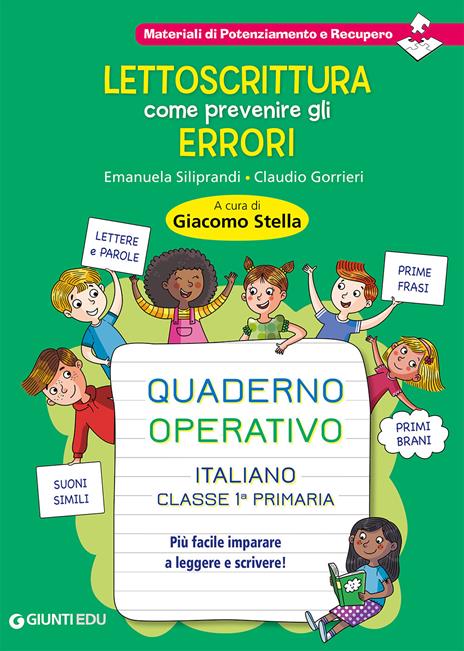 Lettoscrittura: come prevenire gli errori. Quaderno operativo. Più facile imparare a leggere e scrivere! - Claudio Gorrieri,Emanuela Siliprandi - copertina