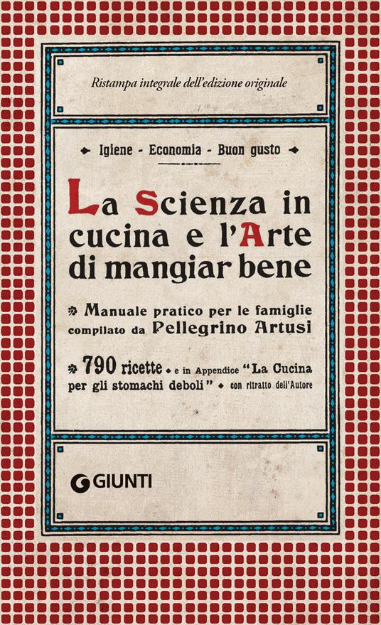 La scienza in cucina e l'arte di mangiar bene - Pellegrino Artusi - Libro -  Giunti Editore - Artusi