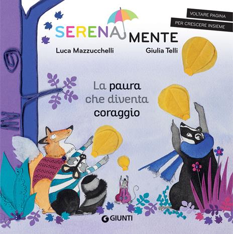 La paura che diventa coraggio. SerenaMente. Ediz. a colori - Luca  Mazzucchelli - Libro - Giunti Editore - SerenaMente