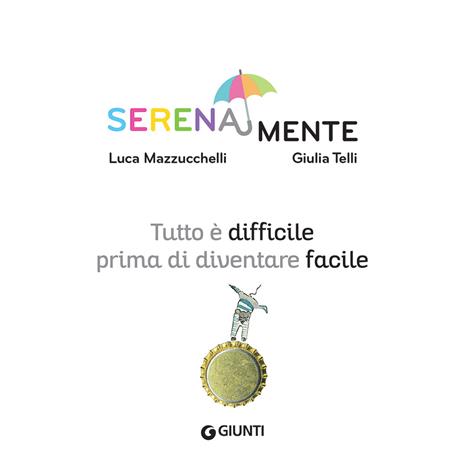 Tutto è difficile prima di diventare facile. SerenaMente. Ediz. a colori - Luca Mazzucchelli - 3