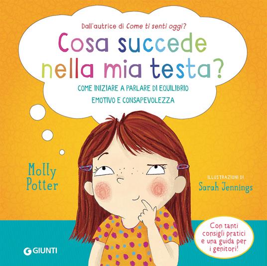 Cosa succede nella mia testa? Come iniziare a parlare di equilibrio emotivo e consapevolezza. Ediz. a colori - Molly Potter - copertina