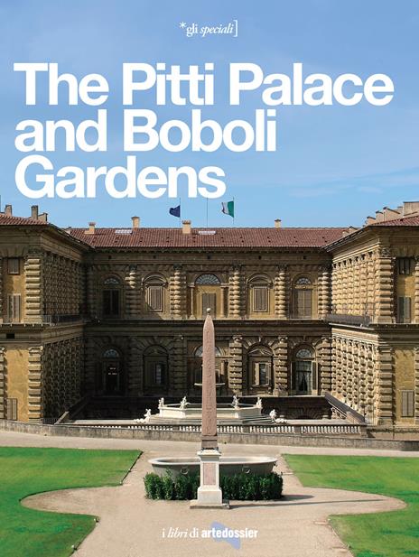 The Pitti Palace and Boboli Gardens. A regal home for three dynasties -  Elena Capretti - Libro - Giunti Editore - Gli speciali Artedossier | IBS