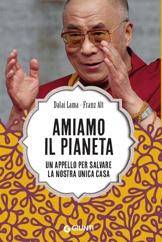 Amiamo il pianeta. Un appello per salvare la nostra unica casa - Gyatso Tenzin (Dalai Lama),Franz Alt - copertina