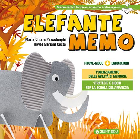 Elefante Memo. Prove gioco. Strategie e giochi per il potenziamento delle abilità di memoria nella Scuola dell'Infanzia - Maria Chiara Passolunghi,Hiwet M. Costa - copertina