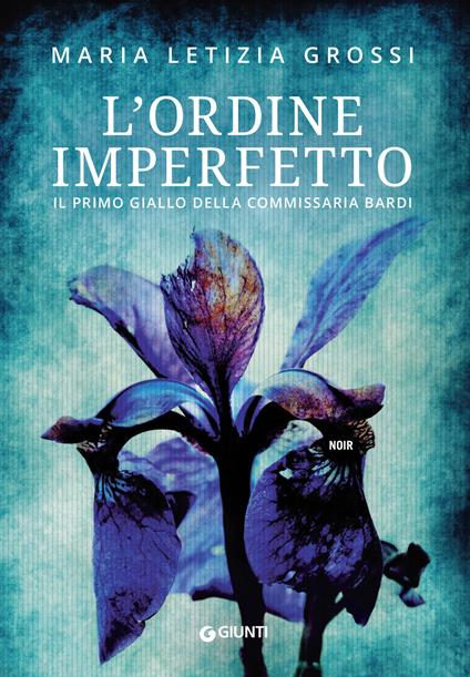 L' ordine imperfetto. Il primo giallo della commissaria Bardi - Maria Letizia Grossi - ebook