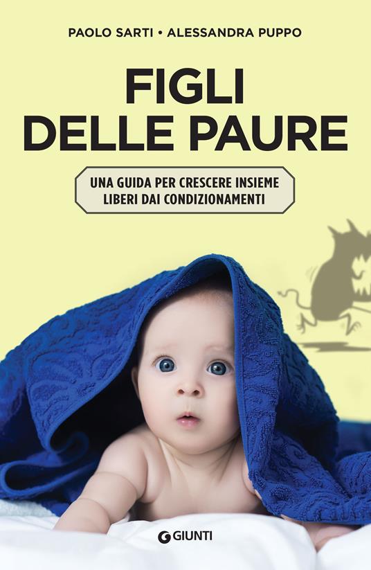 Figli delle paure. Una guida per crescere insieme liberi da condizionamenti - Puppo Alessandra,Paolo Sarti - ebook