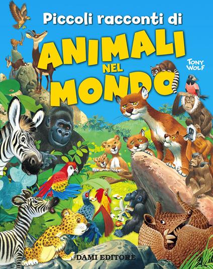 Piccoli racconti di animali nel mondo - Pierangela Fiorani,Tony Wolf - ebook