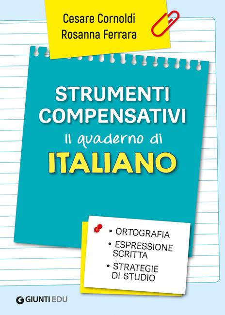 Strumenti compensativi. Il quaderno di italiano. Ortografia, espressione scritta e strategie di studio - Cesare Cornoldi,Rosanna Ferrara - copertina