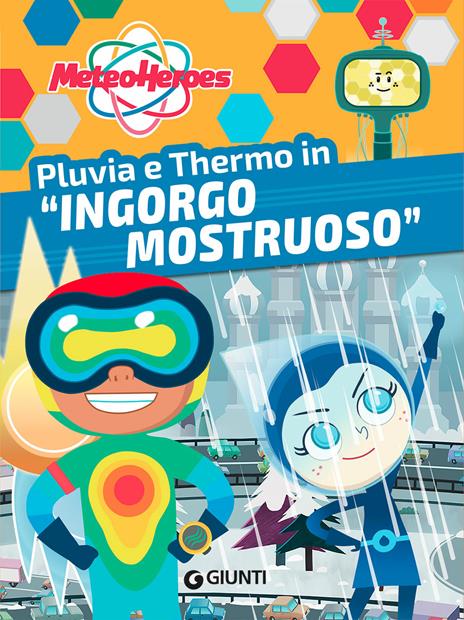 Pluvia e Thermo in «Ingorgo mostruoso». Meteoheroes. Ediz. a colori - Alessia Di Giovanni - copertina