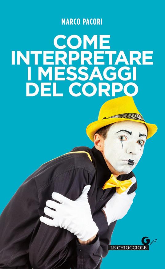 Come interpretare i messaggi del corpo - Marco Pacori - copertina