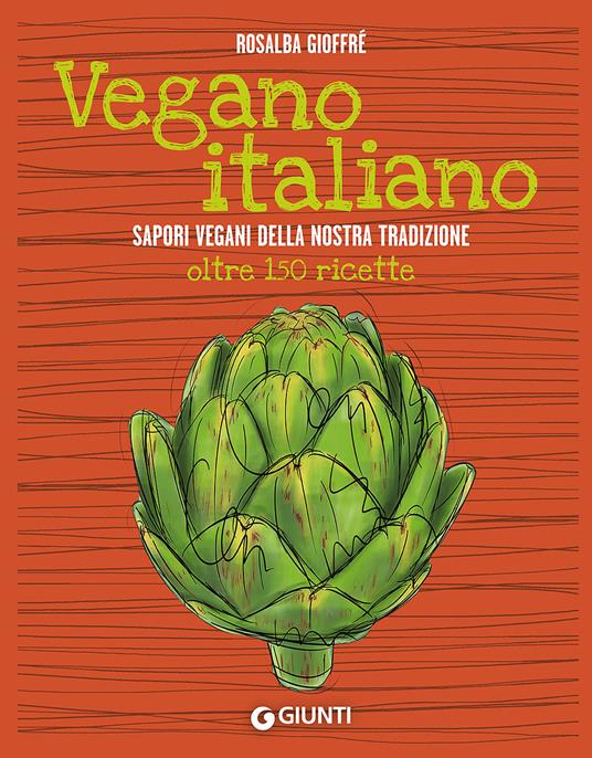 Vegano italiano. Sapori vegani della nostra tradizione. Oltre 150 ricette - Rosalba Gioffrè - copertina