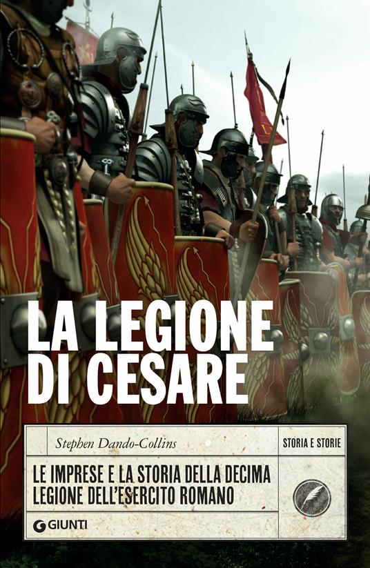 La legione di Cesare. Le imprese e la storia della decima legione dell'esercito romano - Stephen Dando-Collins,Luigi Sanvito - ebook
