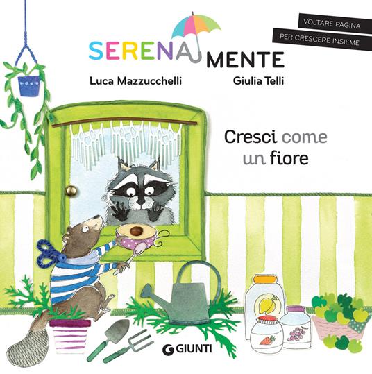 Cresci come un fiore. SerenaMente. Ediz. a colori - Luca Mazzucchelli -  Libro - Giunti Editore - SerenaMente