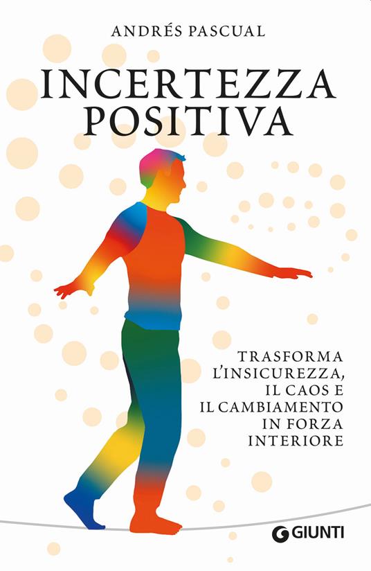 Incertezza positiva. Trasforma l'insicurezza, il caos e il cambiamento in forza interiore - Andrés Pascual - copertina