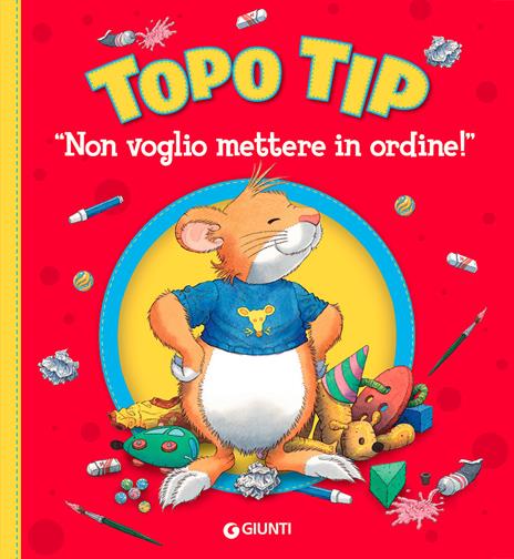 Non voglio mettere in ordine! Topo Tip. Ediz. illustrata - Anna Casalis - copertina