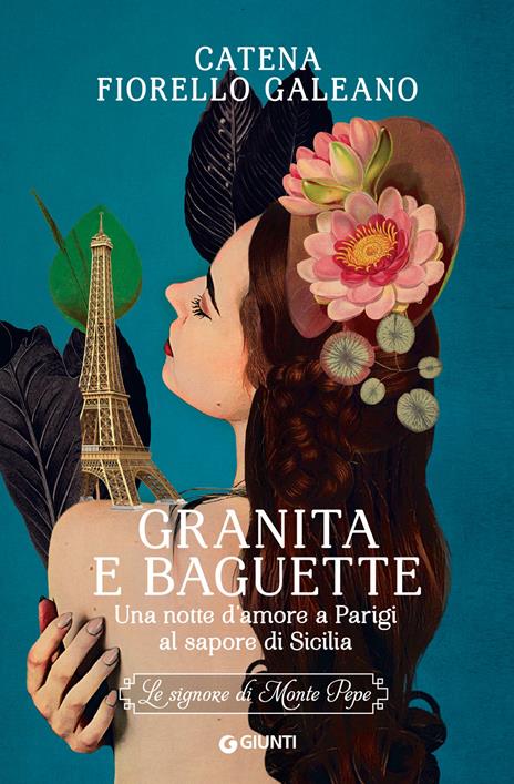 Granita e baguette. Una notte d’amore a Parigi al sapore di Sicilia. Le signore di Monte Pepe - Catena Fiorello Galeano - copertina