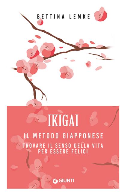 Ikigai. Il metodo giapponese. Trovare il senso della vita per essere felici - Bettina Lemke - copertina