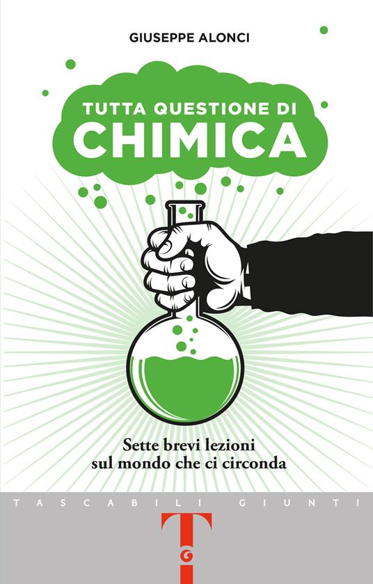 Tutta questione di chimica. Sette brevi lezioni sul mondo che ci circonda - Giuseppe Alonci - copertina