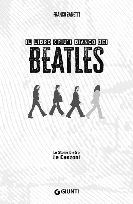 Il libro (più) bianco dei Beatles. Le storie dietro le canzoni - Franco Zanetti - copertina