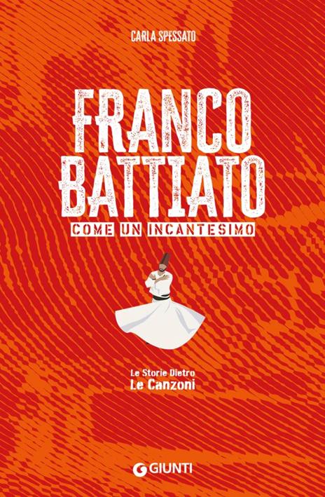 Franco Battiato. Come un incantesimo. Le storie dietro le canzoni - Carla Spessato - copertina