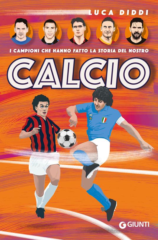 I campioni che hanno fatto la storia del nostro calcio - Luca Diddi - copertina