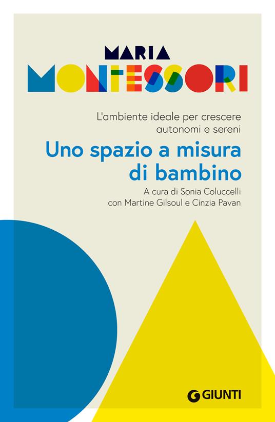 Uno spazio a misura di bambino. L'ambiente ideale per crescere autonomi e sereni - Maria Montessori,Sonia Coluccelli,Martine Gilsoul,Cinzia Pavan - ebook