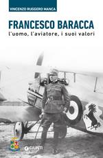 Francesco Baracca. L'uomo, l'aviatore, i suoi valori