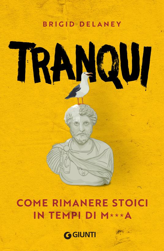 Tranqui. Come rimanere stoici in tempi di m***a - Brigid Delaney,Giada Riondino - ebook