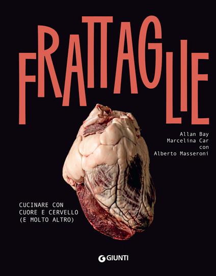 Frattaglie. Cucinare con cuore e cervello (e molto altro) - Allan Bay,Marcelina Car,Alberto Masseroni,Manuela Vanni - ebook