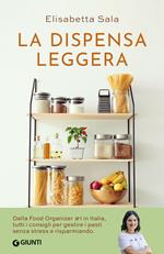 La dispensa leggera. Per una cucina varia, organizzata e senza sprechi