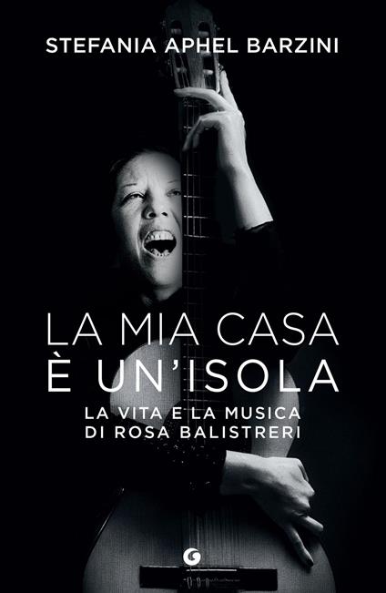 La mia casa è un'isola. La vita e la musica di Rosa Balistreri - Stefania Aphel Barzini - ebook