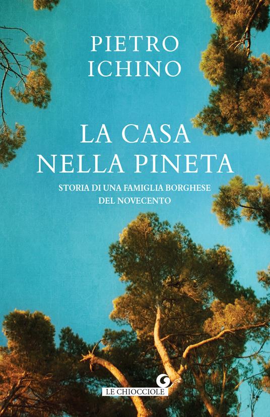 La casa nella pineta. Storia di una famiglia borghese del Novecento - Pietro Ichino - copertina