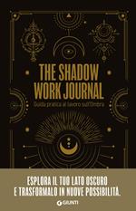 The shadow work journal. Guida pratica al lavoro sull'ombra