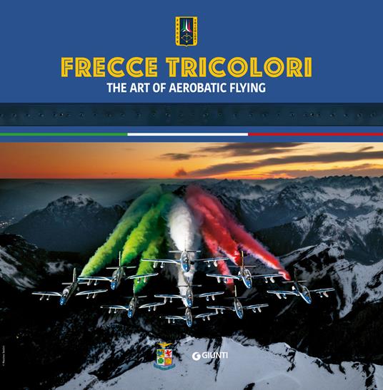 Frecce Tricolori. The art of aerobatic flying. Ediz. illustrata - copertina