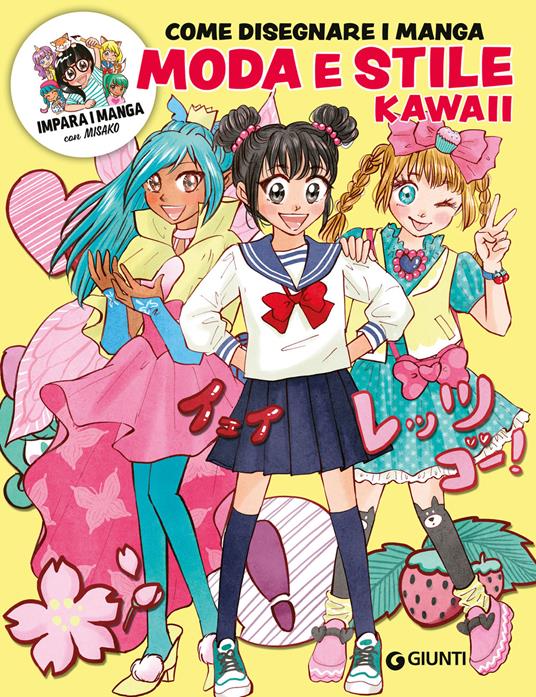Moda e stile kawaii. Come disegnare manga. Ediz. a colori. Con QR code per modelli e tutorial - Misako Takashima - copertina